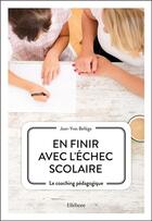 Couverture du livre « En finir avec l'échec scolaire ; le coaching pédagogique » de Jean-Yves Bellego aux éditions Ellebore