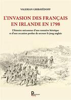 Couverture du livre « L'invasion des Français en Irlande en 1798 : l'histoire méconnue d'une tentative héroïque et d'une occasion perdue de secouer le joug anglais » de Henri Dehollain et Valerian Gribayedoff aux éditions Publishroom Factory