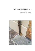 Couverture du livre « Histoire d'un petit rien » de Renaud Lachamp aux éditions Librinova