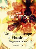 Couverture du livre « Un kaléidoscope à Ebusiralo : fragments de vie » de Lalie Dipietro aux éditions Librinova