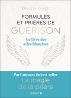 Couverture du livre « Formules et prières de guérison : Le livre des ailes blanches » de Davina Delor aux éditions Leduc