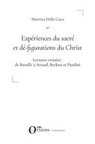 Couverture du livre « Expériences du sacré et dé-figurations du Christ ; lectures croisées de Bataille à Artaud, Beckett et Pasolini » de Della Casa Martina aux éditions Orizons