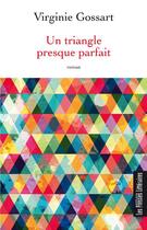 Couverture du livre « Un triangle presque parfait » de Virginie Gossart aux éditions Presses Litteraires