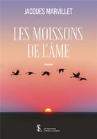 Couverture du livre « Les moissons de l ame » de Jacques Marvillet aux éditions Sydney Laurent