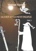 Couverture du livre « Olivier et le petit peuple » de Vauclaire Veronique aux éditions Le Lys Bleu