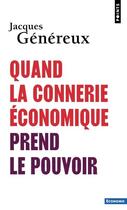 Couverture du livre « Quand la connerie économique prend le pouvoir » de Jacques Genereux aux éditions Points