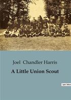 Couverture du livre « A Little Union Scout » de Joel Chandler Harris aux éditions Culturea