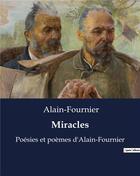 Couverture du livre « Miracles : Poésies et poèmes d'Alain-Fournier » de Alain-Fournier aux éditions Culturea