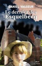 Couverture du livre « Le dernier des Esquelbecq » de Daniel Vasseur aux éditions La Valette