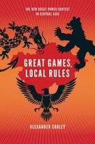 Couverture du livre « Great games, local rules: the new great power contest in central asia » de Cooley Alexander aux éditions Editions Racine