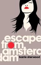 Couverture du livre « Escape from Amsterdam » de Barrie Sherwood aux éditions Granta Books