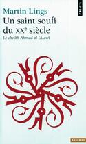 Couverture du livre « Un saint soufi du xxe siecle. le cheikh ahmad al-'alawi » de Martin Lings aux éditions Points