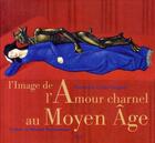 Couverture du livre « L'image de l'amour charnel au Moyen Age » de Florence Colin-Goguel aux éditions Seuil