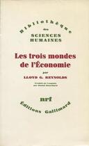 Couverture du livre « Les trois mondes de l'économie » de Lloyd G. Reynolds aux éditions Gallimard