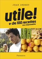 Couverture du livre « Utile ! + de 100 recettes éco-responsables » de Jean Imbert aux éditions Flammarion