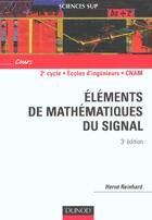 Couverture du livre « Elements de mathematiques du signal ; cours 2e cycle ecoles d'ingenieurs cnam ; 3e edition » de Herve Reinhard aux éditions Dunod