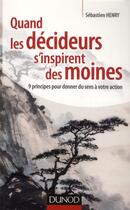 Couverture du livre « Quand les décideurs s'inspirent des moines » de Sebastien Henry aux éditions Dunod
