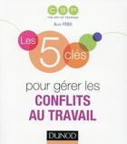 Couverture du livre « Les 5 clés : les 5 clés pour gérer les conflits au travail » de . Collectif et Alex Febo aux éditions Dunod