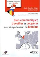 Couverture du livre « Bien communiquer, travailler et coopérer avec des partenaires du Benelux » de Marie-Christine Berger et Nathalie Lorrain aux éditions Afnor