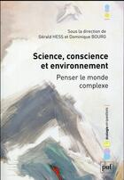 Couverture du livre « Science, conscience et environnement ; penser le monde complexe » de Dominique Bourg et Gerald Hess aux éditions Puf