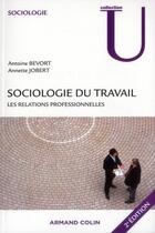 Couverture du livre « Sociologie du travail : les relations professionnelles (2e édition) » de Antoine Bevort et Annette Jobert aux éditions Armand Colin
