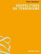 Couverture du livre « Géopolitique du terrorisme ; les territoires de l'insécurité de la mondialisation » de Remi Baudoui aux éditions Armand Colin