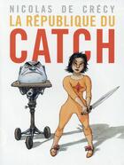 Couverture du livre « La république du catch » de Nicolas De Crecy aux éditions Casterman
