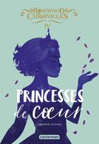 Couverture du livre « Rosewood chronicles Tome 4 : princesses de coeur » de Connie Glynn aux éditions Casterman