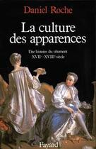 Couverture du livre « La Culture des apparences : Une histoire du vêtement (XVIIe-XVIIIe siècle) » de Daniel Roche aux éditions Fayard