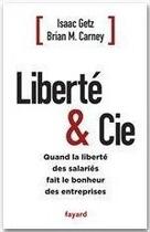 Couverture du livre « Liberté & Cie » de Brian M. Carney et Isaac Getz aux éditions Fayard