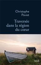 Couverture du livre « Traversée dans la région du coeur » de Christophe Paviot aux éditions Stock