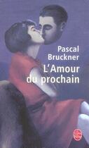 Couverture du livre « L'amour du prochain » de Pascal Bruckner aux éditions Le Livre De Poche