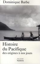 Couverture du livre « Histoire du Pacifique » de Dominique Barbe aux éditions Perrin