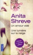 Couverture du livre « Un amour volé ; une lumière sur la neige » de Anita Shreve aux éditions Pocket