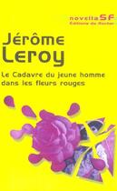 Couverture du livre « Le cadavre du jeune homme dans les fleurs rouges » de Jerome Leroy aux éditions Rocher