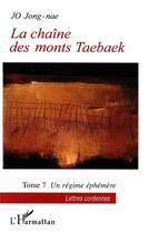 Couverture du livre « La chaîne des monts taebaeck Tome 7 ; un régime éphémère » de Jong-Nae Jo aux éditions L'harmattan