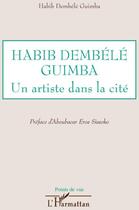 Couverture du livre « Habib Dembélé Guimba ; un artiste dans la cité » de Habib Dembele Guimba aux éditions L'harmattan