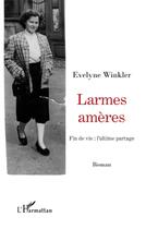 Couverture du livre « Larmes amères ; fin de vie : l'ultime partage » de Evelyne Winkler aux éditions L'harmattan