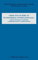 Couverture du livre « Crise financière et économique internationale : analyses théoriques et empiriques et implications pour le continent africain » de Taladidia Thiombiano et Gountieni Damien Lankoande et Noel Thiombiano et Jean Sanon aux éditions Editions L'harmattan