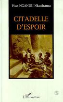 Couverture du livre « Citadelle d'espoir » de Pius Nkashama Ngandu aux éditions Editions L'harmattan