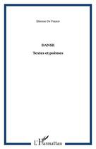 Couverture du livre « Danse ; textes et poèmes » de Etienne De France aux éditions Editions L'harmattan