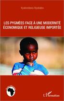 Couverture du livre « Les Pygmées face à une modernité économique et religieuse importée » de Kyalondawa Nyababa aux éditions Editions L'harmattan