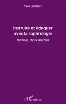 Couverture du livre « Instruire et éduquer avec la sophrologie ; demain, deux maîtres » de Yves Lambert aux éditions L'harmattan