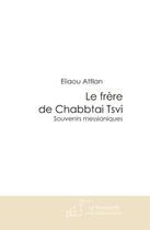 Couverture du livre « Le frère de Chabbtai Tsvi ; souvenirs messianiques » de Attlan-E aux éditions Le Manuscrit