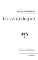 Couverture du livre « Le ventriloque » de Maurice Olivier Berdah aux éditions Books On Demand