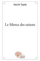 Couverture du livre « Le silence des saisons » de Herchi Tayeb aux éditions Edilivre