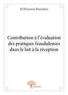 Couverture du livre « Contribution à l'évaluation des pratiques frauduleuses dans le lait à la réception » de El Houssain Bouichou aux éditions Edilivre