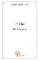 Couverture du livre « Thi Phaï » de Marie-Agnes Tran aux éditions Edilivre