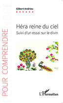 Couverture du livre « Héra, reine du ciel ; essai sur le divin » de Gilbert Andrieu aux éditions Editions L'harmattan