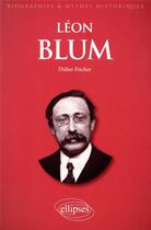 Couverture du livre « Léon Blum » de Didier Fischer aux éditions Ellipses